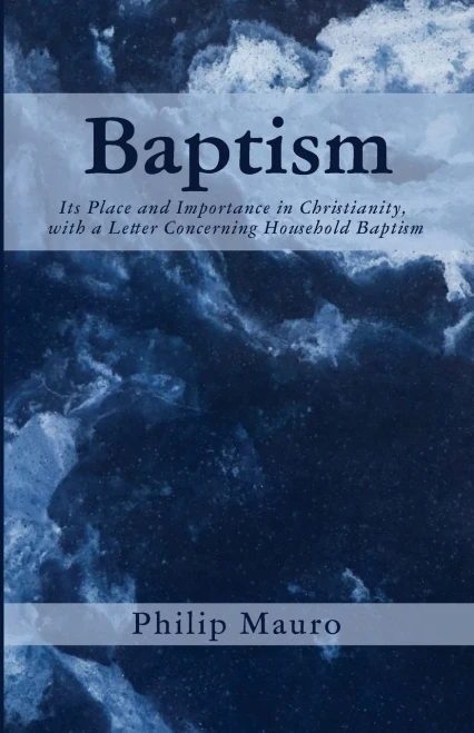 Baptism: Its Place and Importance in Christianity, with a Letter Concerning Household Baptism - (Paperback or Softback)