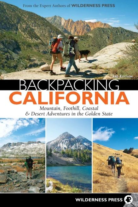 Backpacking California: Mountain, Foothill, Coastal & Desert Adventures In The Golden State