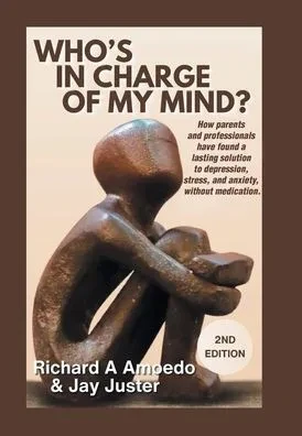 Who's in Charge of My Mind?: How parents and professionals have found a lasting solution to depression, stress, and anxiety, without medication. - (Hardback or Cased Book)