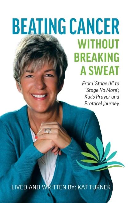 Beating Cancer Without Breaking a Sweat: From "Stage IV" to "Stage No More" Kat's Prayer and Protocel Journey