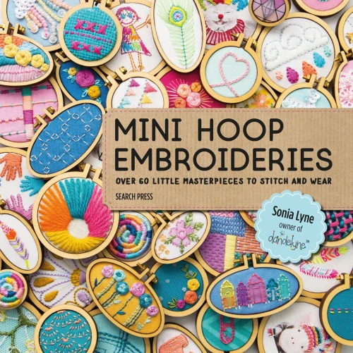 Mini Hoop Embroideries: Over 60 Little Masterpieces To Stitch And Wear