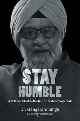 Stay Humble: A Philosophical Reflection on Bishan Singh Bedi - (Paperback or Softback)