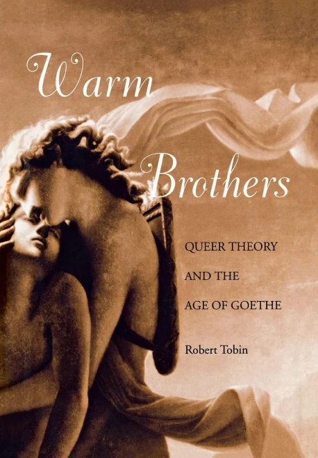 Warm Brothers: Queer Theory And The Age Of Goethe (New Cultural Studies)