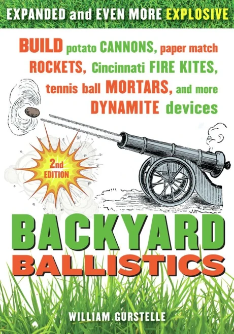 Backyard Ballistics: Build Potato Cannons, Paper Match Rockets, Cincinnati Fire Kites, Tennis Ball Mortars, And More Dynamite Devices
