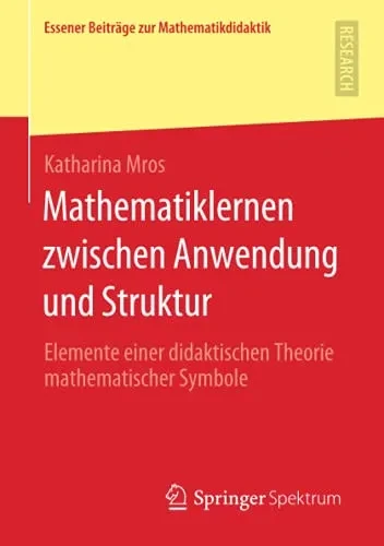 Mathematiklernen Zwischen Anwendung Und Struktur: Elemente Einer Didaktischen Theorie Mathematischer Symbole (Essener Beitrã¤Ge Zur Mathematikdidaktik) (German Edition)