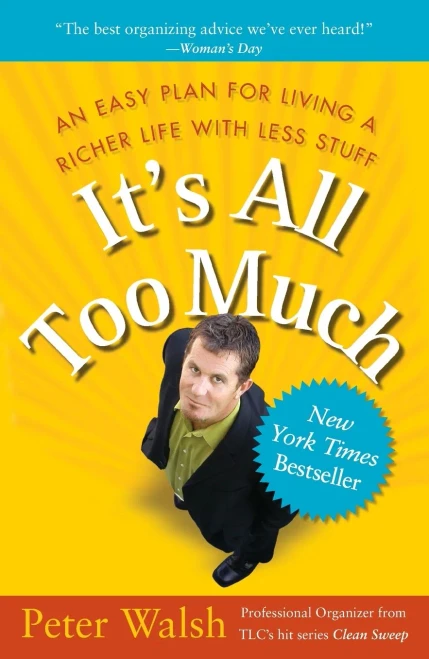 It'S All Too Much: An Easy Plan For Living A Richer Life With Less Stuff