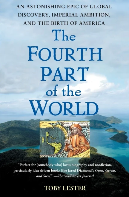 The Fourth Part Of The World: An Astonishing Epic Of Global Discovery, Imperial Ambition, And The Birth Of America