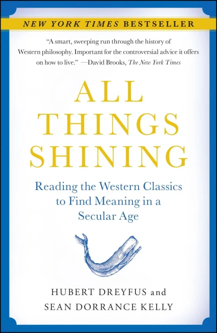All Things Shining: Reading The Western Classics To Find Meaning In A Secular Age