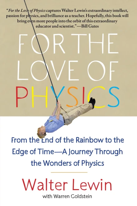 For The Love Of Physics: From The End Of The Rainbow To The Edge Of Time - A Journey Through The Wonders Of Physics