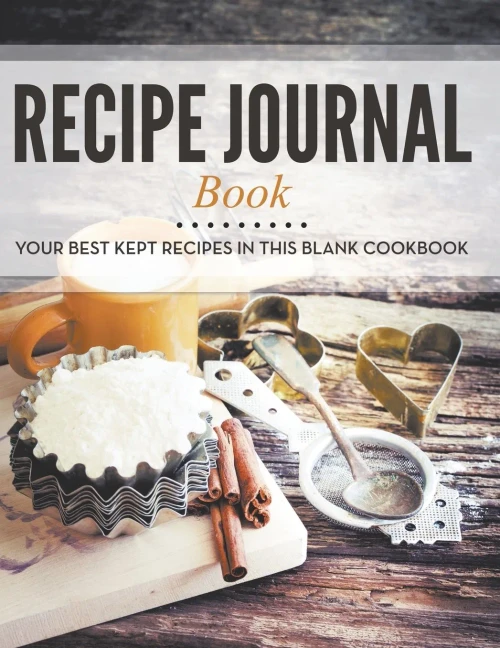Recipe Journal Book: Your Best Kept Recipes in This Blank Cookbook