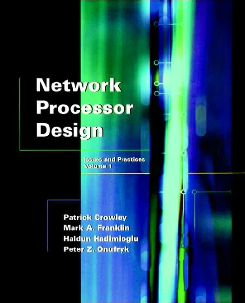 Network Processor Design: Issues And Practices (The Morgan Kaufmann Series In Computer Architecture And Design) - Paperback
