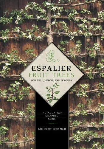 Espalier Fruit Trees For Wall, Hedge, And Pergola: Installation Â¢ Shaping Â¢ Care