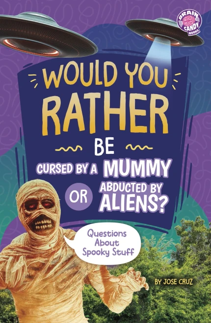 Would You Rather Be Cursed by a Mummy or Abducted by Aliens?: Questions about Spooky Stuff