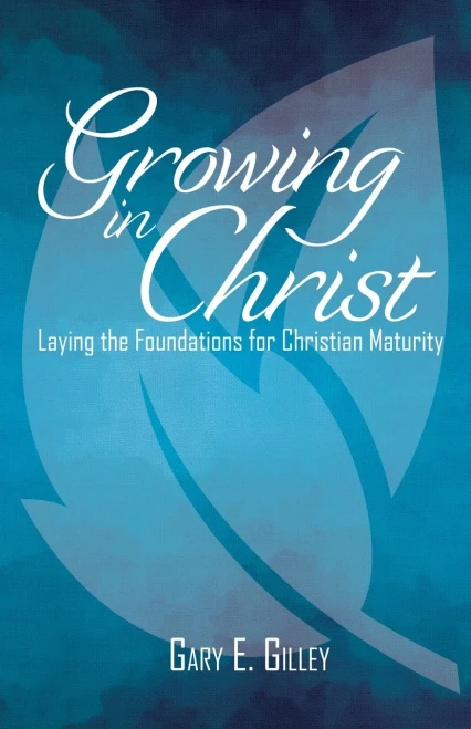 Growing in Christ:Laying the Foundations for Christian Maturity
