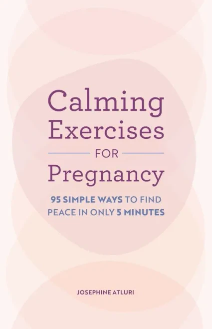 Calming Exercises for Pregnancy: 95 Simple Ways to Find Peace in Only 5 Minutes