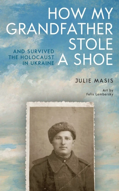 How My Grandfather Stole a Shoe (and Survived the Holocaust in Ukraine) - (Paperback or Softback)