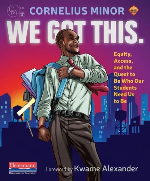We Got This.: Equity, Access, And The Quest To Be Who Our Students Need Us To Be