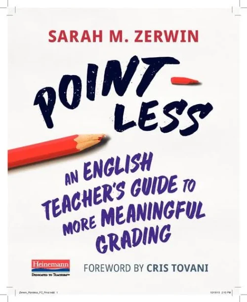 Point-Less: An English Teacher'S Guide To More Meaningful Grading
