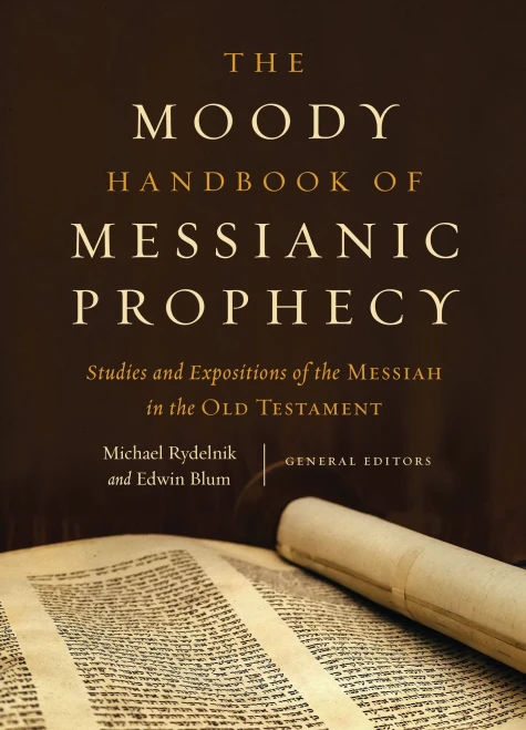 The Moody Handbook Of Messianic Prophecy: Studies And Expositions Of The Messiah In The Old Testament