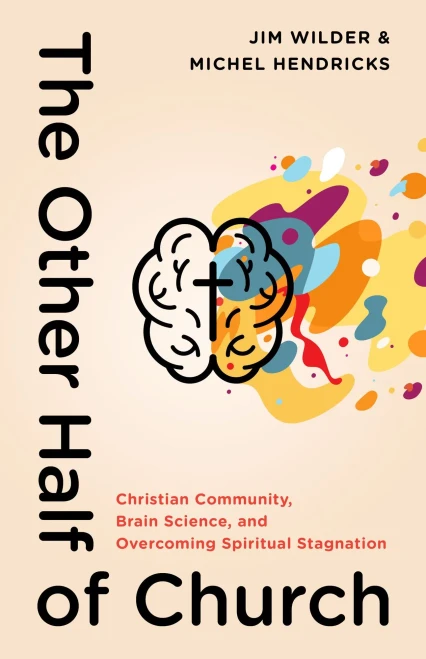 The Other Half Of Church: Christian Community, Brain Science, And Overcoming Spiritual Stagnation