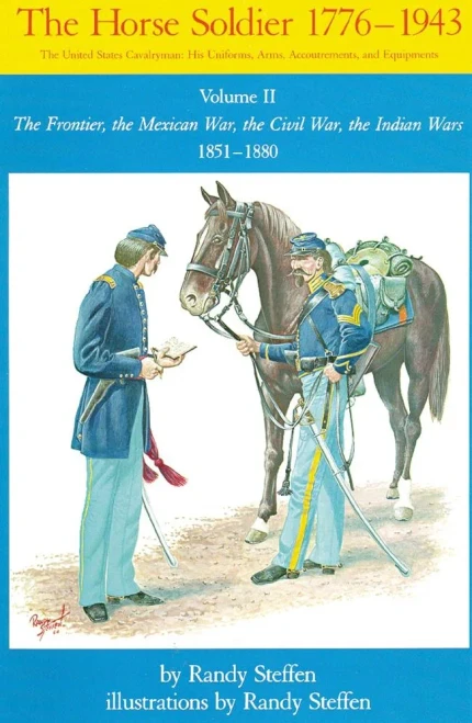 The Horse Soldier, 1776-1943: The United States Cavalryman, His Uniforms, Arms, Accoutrements, And Equipments, Vol. 2, The Frontier, The Mexican War, The Civil War, The Indian Wars, 1851-1880