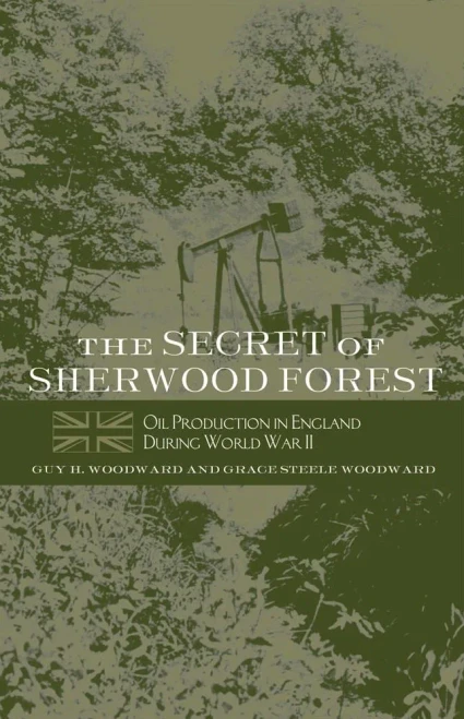 The Secret Of Sherwood Forest: Oil Production In England During World War Ii