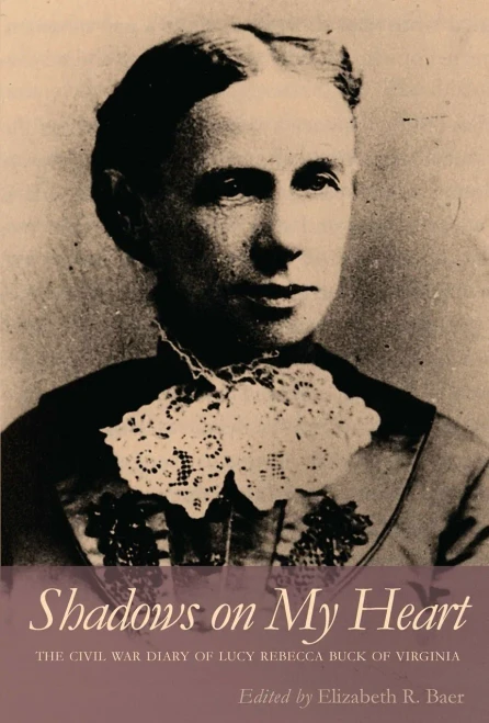 Shadows On My Heart: The Civil War Diary Of Lucy Rebecca Buck Of Virginia (Southern Voices From The Past: Women'S Letters, Diaries, And Writings Ser.)