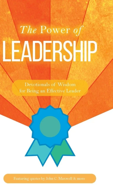 The Power of Leadership: Devotionals of Wisdom for Being an Effective Leader - (Hardback or Cased Book)