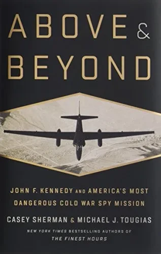 Above And Beyond: John F. Kennedy And America'S Most Dangerous Cold War Spy Mission
