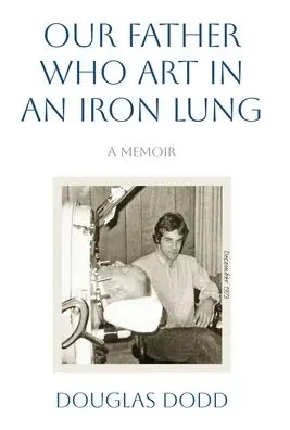Our Father Who Art in an Iron Lung (Hardback)