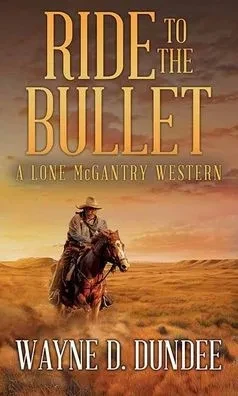 Ride to the Bullet: A Lone McGantry Western