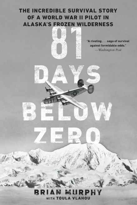 81 Days Below Zero: The Incredible Survival Story Of A World War Ii Pilot In Alaska'S Frozen Wilderness