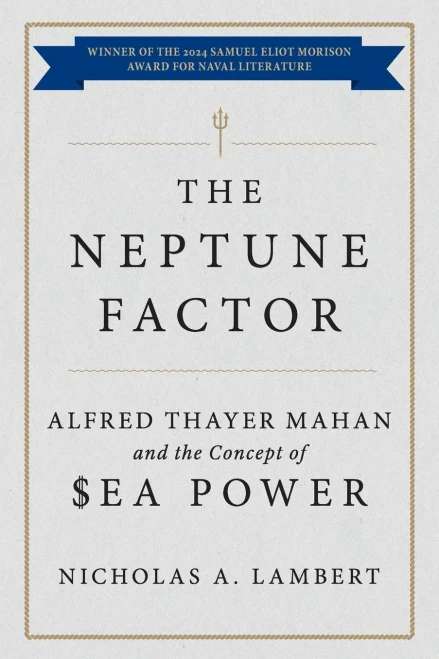 The Neptune Factor: Alfred Thayer Mahan and the Concept of Sea Power