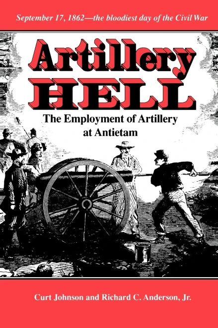 Artillery Hell: The Employment Of Artillery At Antietam (Williams-Ford Texas A&M University Military History Series)