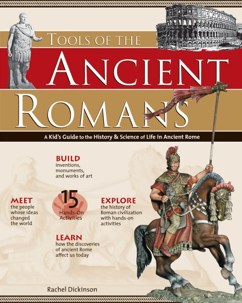 Tools Of The Ancient Romans: A Kid'S Guide To The History & Science Of Life In Ancient Rome (Build It Yourself)