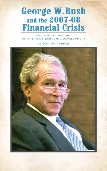 George W. Bush and the 2007-08 Financial Crisis: and A Brief History of America's Economic Development - (Hardback or Cased Book)