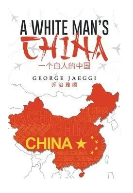 A White Man's China - (Hardback or Cased Book)
