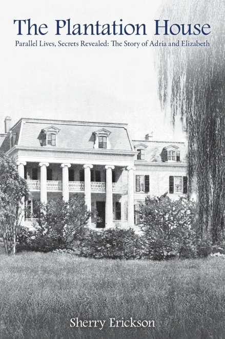 The Plantation House: Parallel Lives, Secrets Revealed: The Story of Adria and Elizabeth