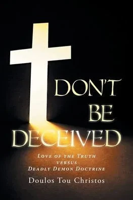 Don't Be Deceived: Love of the Truth versus Deadly Demon Doctrine