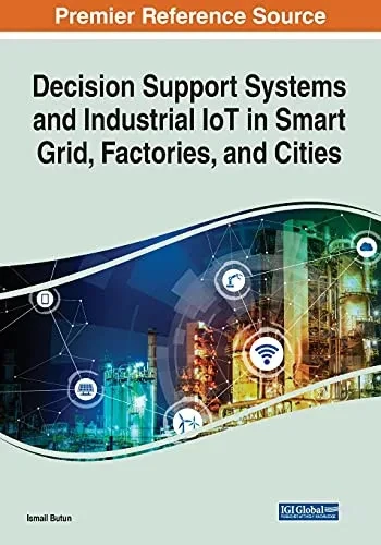 Decision Support Systems And Industrial Iot In Smart Grid, Factories, And Cities