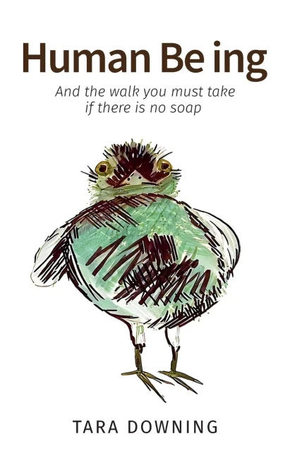 Human Be ing, And the walk you must take if there is no soap
