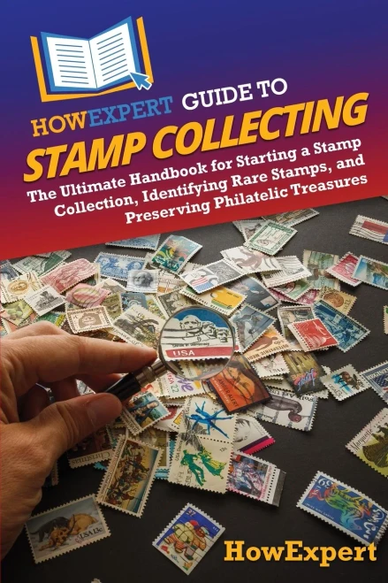 HowExpert Guide to Stamp Collecting: The Ultimate Handbook for Starting a Stamp Collection, Identifying Rare Stamps, and Preserving Philatelic Treasur - (Paperback or Softback)