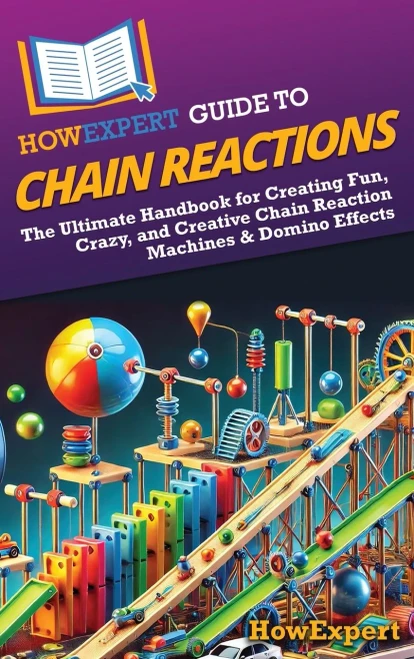 HowExpert Guide to Chain Reactions: The Ultimate Handbook for Creating Fun, Crazy, and Creative Chain Reaction Machines & Domino Effects - (Hardback or Cased Book)