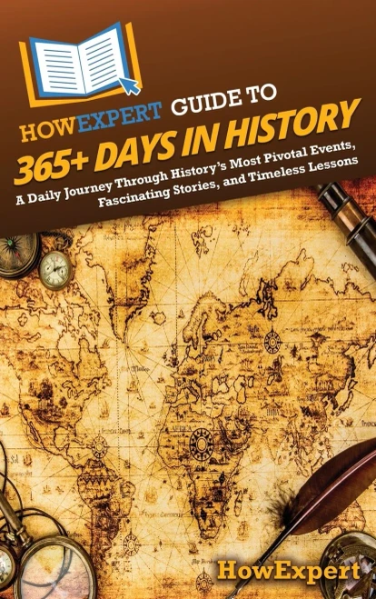 HowExpert Guide to 365+ Days in History: A Daily Journey Through History's Most Pivotal Events, Fascinating Stories, and Timeless Lessons - (Hardback or Cased Book)