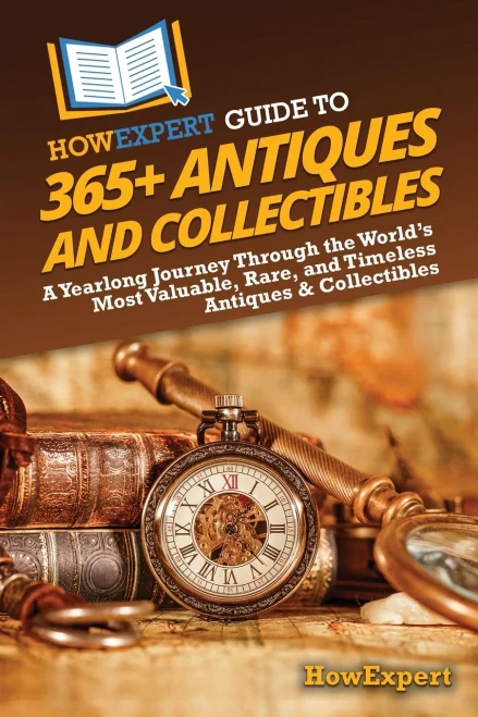 HowExpert Guide to 365+ Antiques and Collectibles: A Yearlong Journey Through the World's Most Valuable, Rare, and Timeless Antiques & Collectibles - (Paperback or Softback)