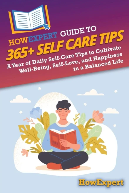HowExpert Guide to 365+ Self Care Tips: A Year of Daily Self-Care Tips to Cultivate Well-Being, Self-Love, and Happiness in a Balanced Life - (Paperback or Softback)