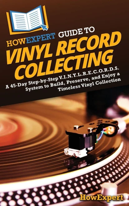 HowExpert Guide to Vinyl Record Collecting: A 45-Day Step-by-Step V.I.N.Y.L.R.E.C.O.R.D.S. System to Build, Preserve, and Enjoy a Timeless Vinyl Colle - (Hardback or Cased Book)