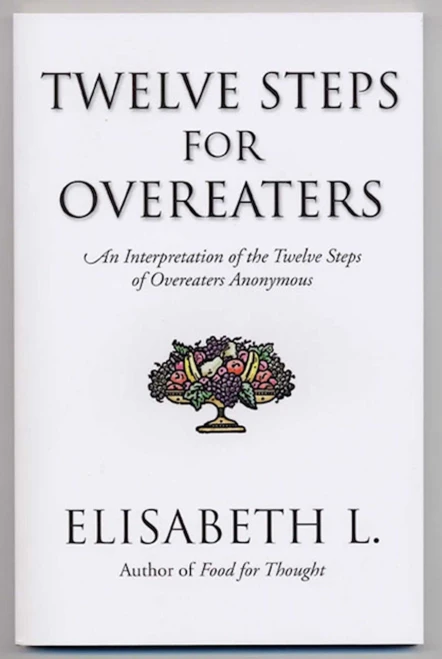 Twelve Steps For Overeaters: An Interpretation Of The Twelve Steps Of Overeaters Anonymous