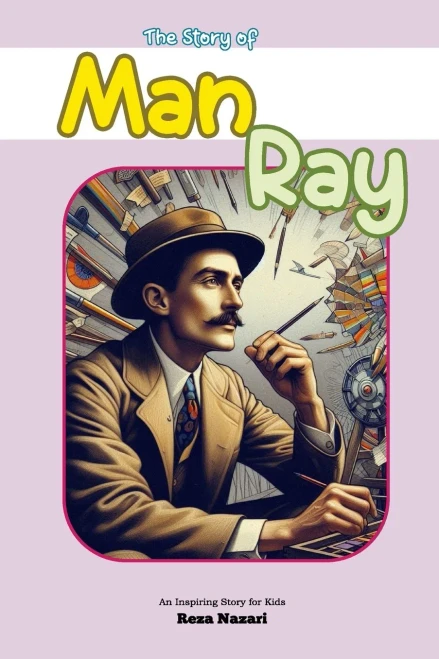 The Story of Man Ray: An Inspiring Story for Kids