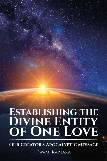 Establishing the Divine Entity of One Love, Our Creator's Apocalyptic Message - (Paperback or Softback)